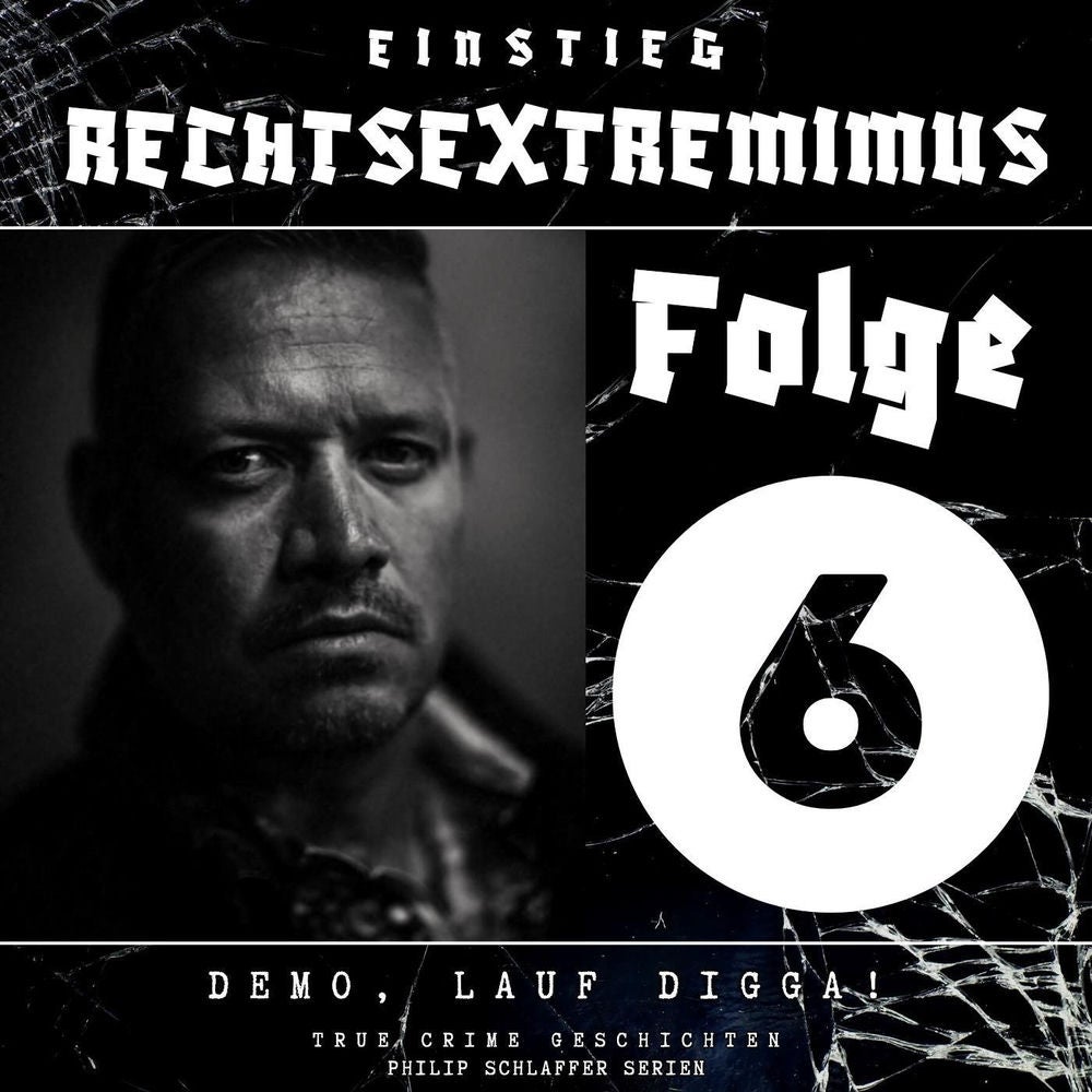 Einstieg Rechtsextremimus, Folge 6: Demo, Lauf Digga! (True Crime Geschichten)