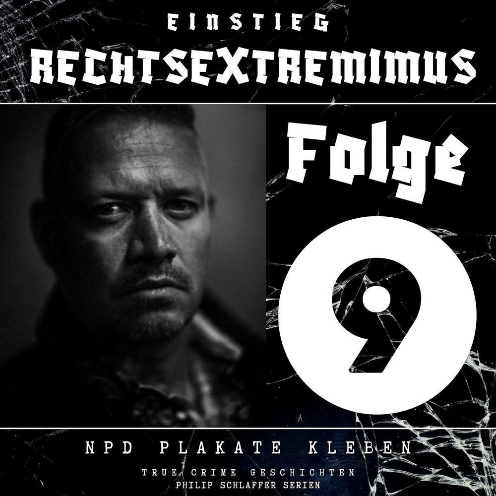 Einstieg Rechtsextremimus, Folge 9: NPD Plakate kleben (True Crime Geschichten)