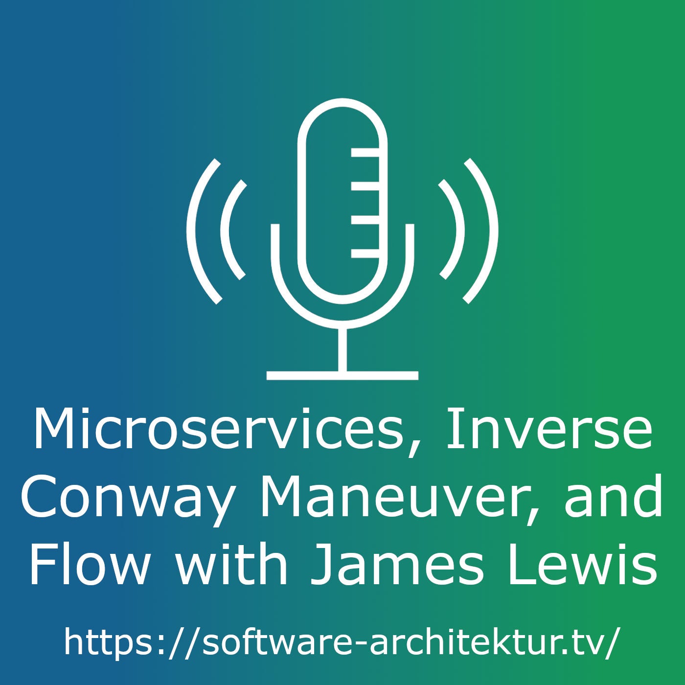 Microservices, Inverse Conway Maneuver, and Flow with James Lewis