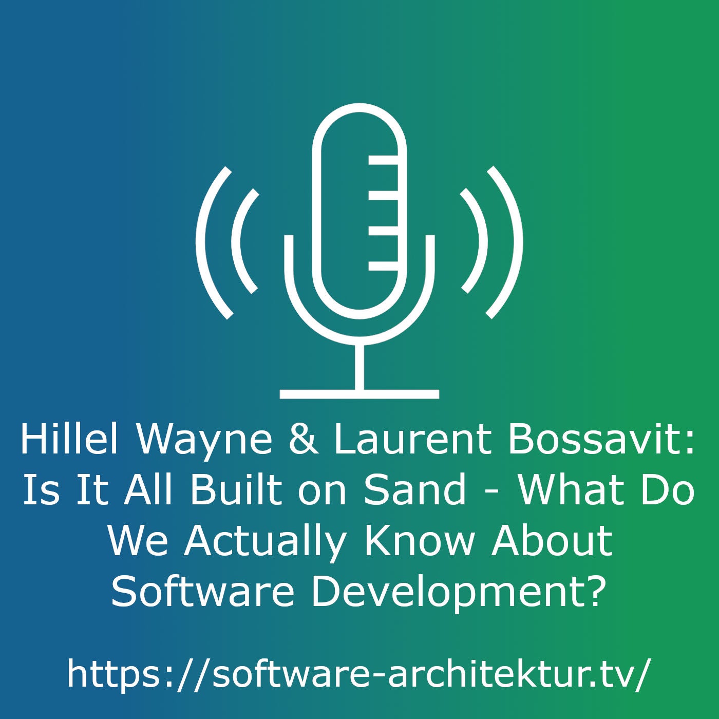 Hillel Wayne & Laurent Bossavit - Is It All Built on Sand - What Do We Actually Know About Software Development?