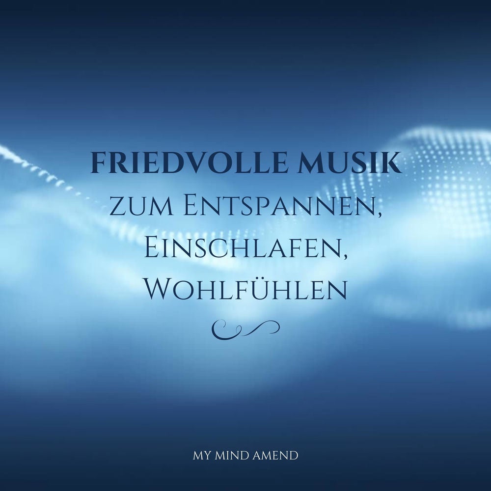 Friedvolle Musik zum Entspannen, Einschlafen, Wohlfühlen