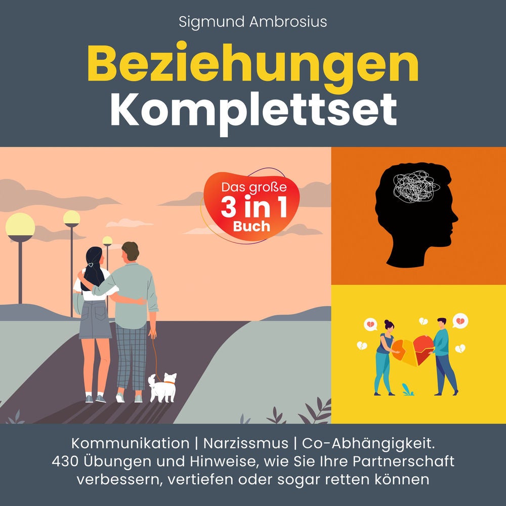 Beziehungen Komplettset – Das große 3 in 1 Buch: Kommunikation | Narzissmus | Co-Abhängigkeit. 430 Übungen und Hinweise, wie Sie I