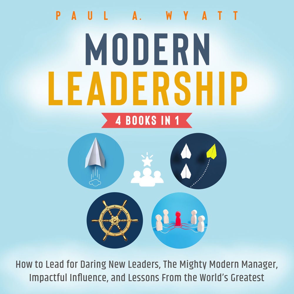 Modern Leadership - 4 Books in 1: How to Lead for Daring New Leaders, The Mighty Modern Manager, Impactful Influence, and Lessons