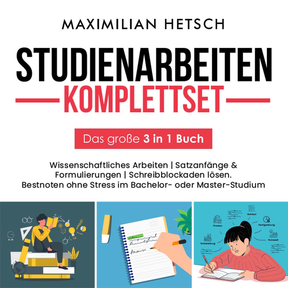Studienarbeiten Komplettset – Das große 3 in 1 Buch: Wissenschaftliches Arbeiten | Satzanfänge & Formulierungen | Schreibblockaden
