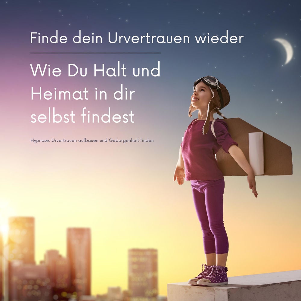 Finde dein Urvertrauen wieder: Wie Du Halt und Heimat in Dir selbst findest