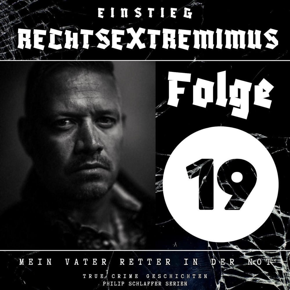 Einstieg Rechtsextremimus, Folge 19: Mein Vater Retter in der Not (True Crime Geschichten)