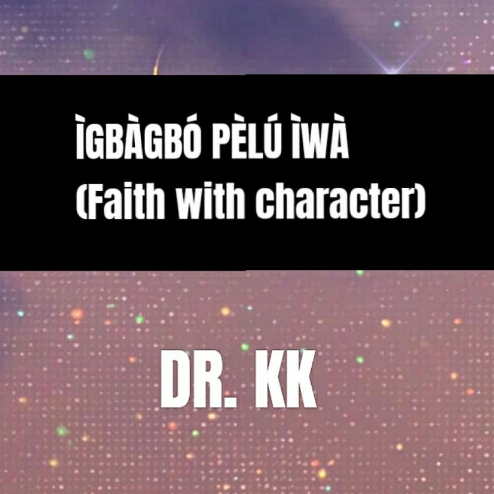 Ìgbàgbó Pèlú Ìwà (Faith With Character)