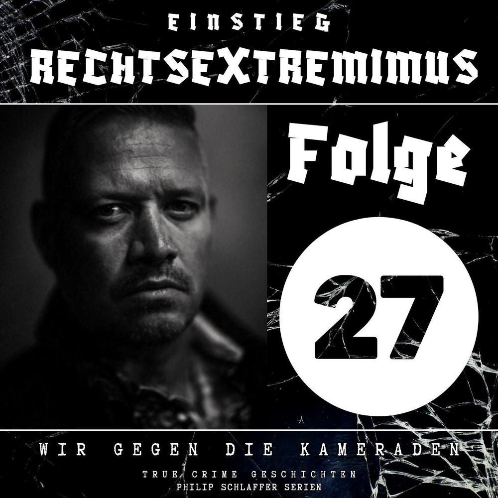 Einstieg Rechtsextremimus, Folge 27: Wir gegen die Kameraden (True Crime Geschichten)