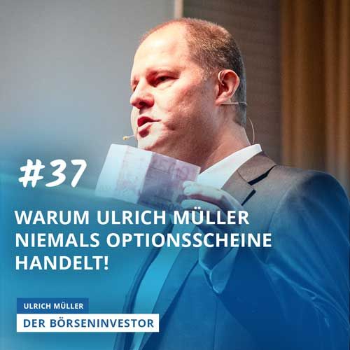 #37 Warum Ulrich Müller niemals Optionsscheine handelt