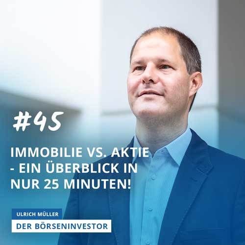 #45 Immobilie vs. Aktie - ein Überblick in nur 25 Minuten!