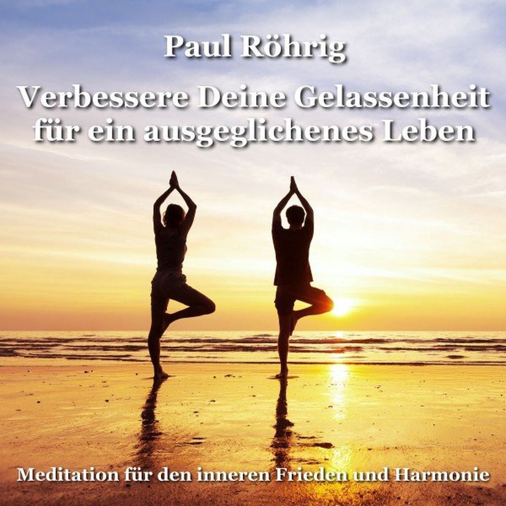Verbessere Deine Gelassenheit für ein ausgeglichenes Leben