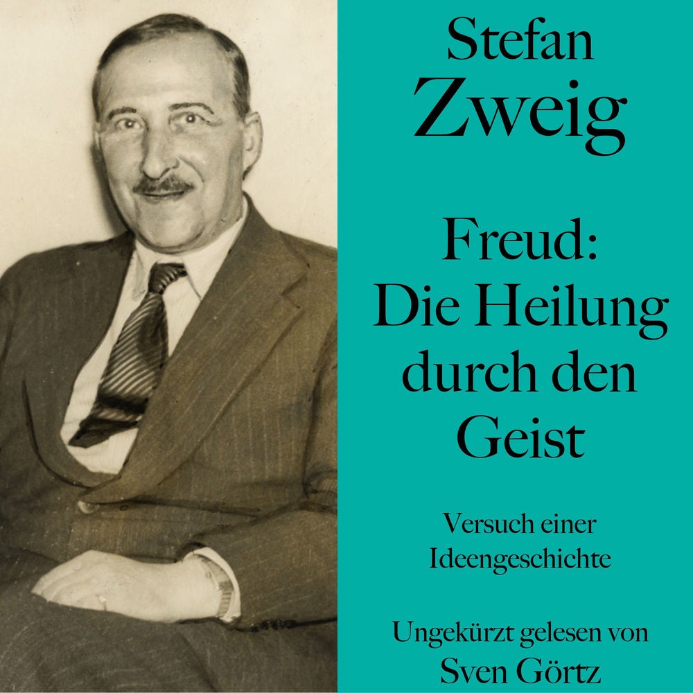Stefan Zweig: Freud – Die Heilung durch den Geist