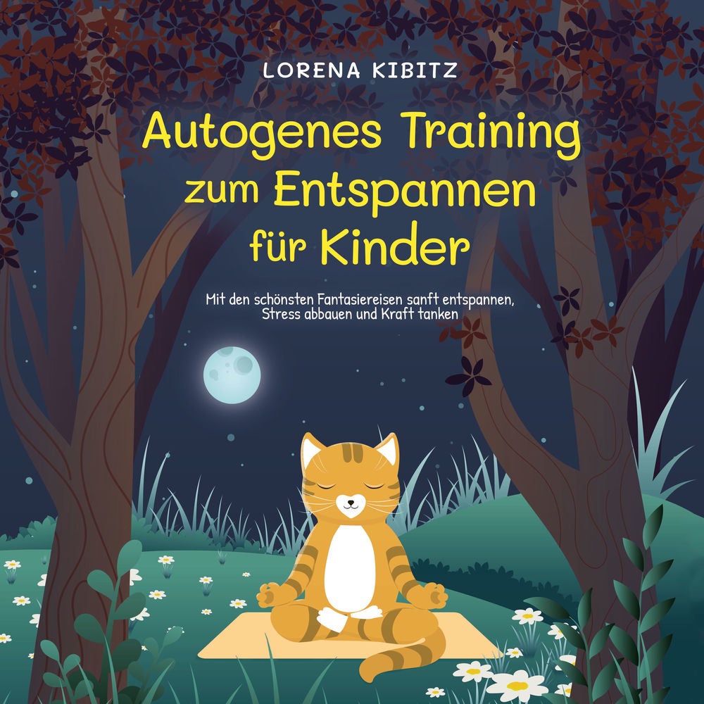 Autogenes Training zum Entspannen für Kinder: Mit den schönsten Fantasiereisen sanft entspannen, Stress abbauen und Kraft tanken -