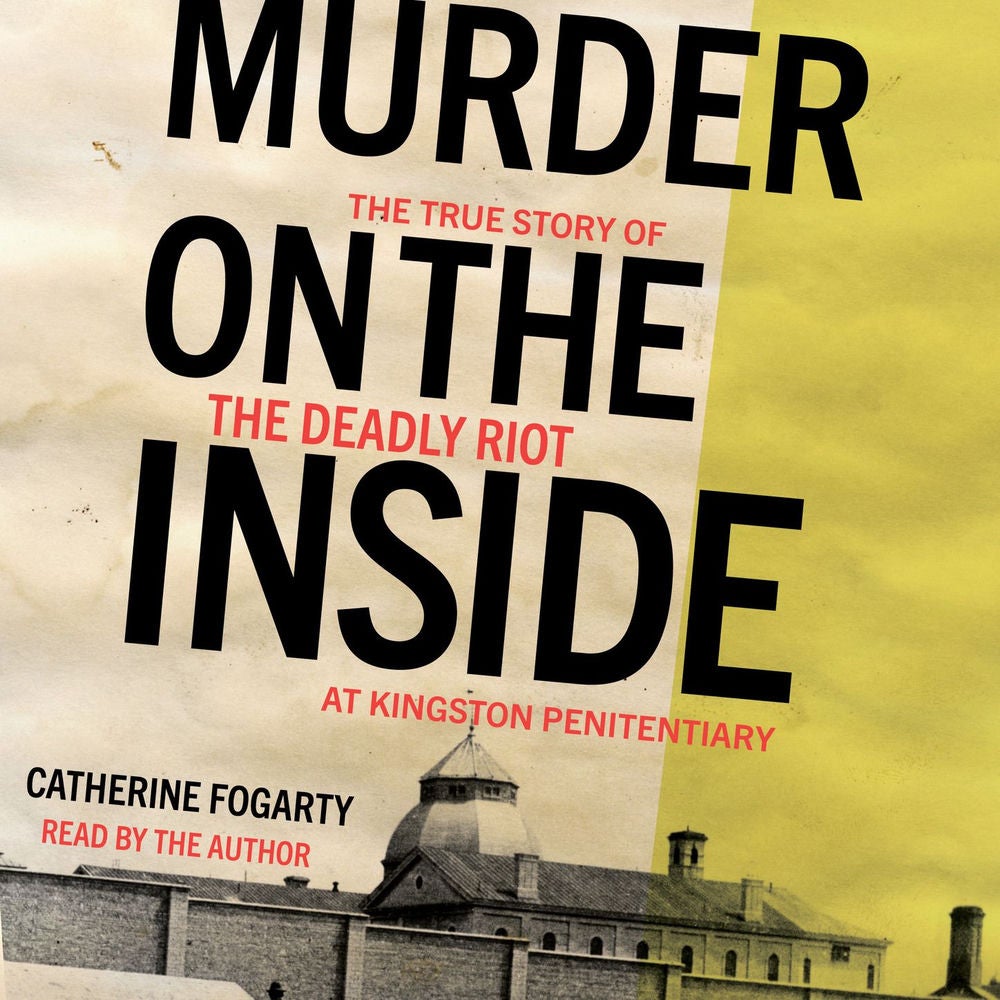 Murder on the Inside - The True Story of the Deadly Riot at Kingston Penitentiary
