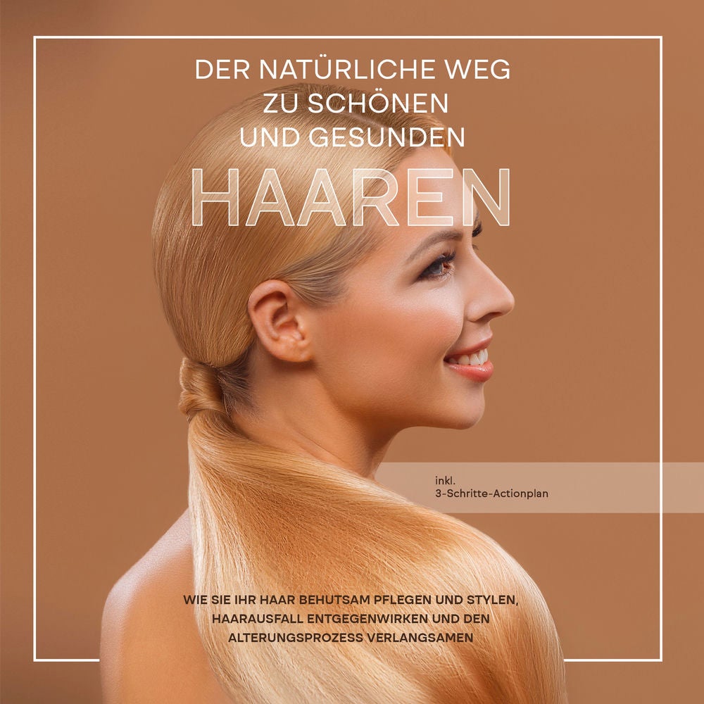 Der natürliche Weg zu schönen und gesunden Haaren: Wie Sie Ihr Haar behutsam pflegen und stylen, Haarausfall entgegenwirken und de
