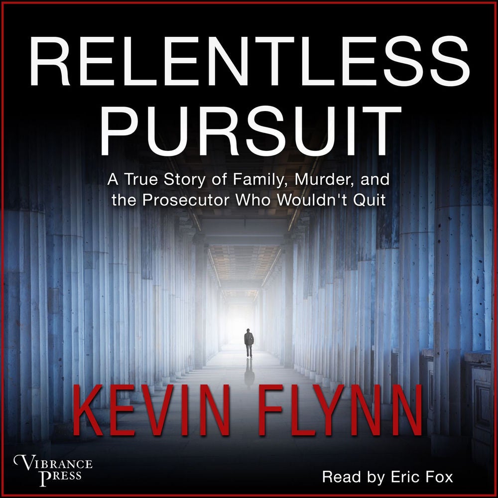 Relentless Pursuit - A True Story of Family, Murder, and the Prosecutor Who Wouldn't Quit