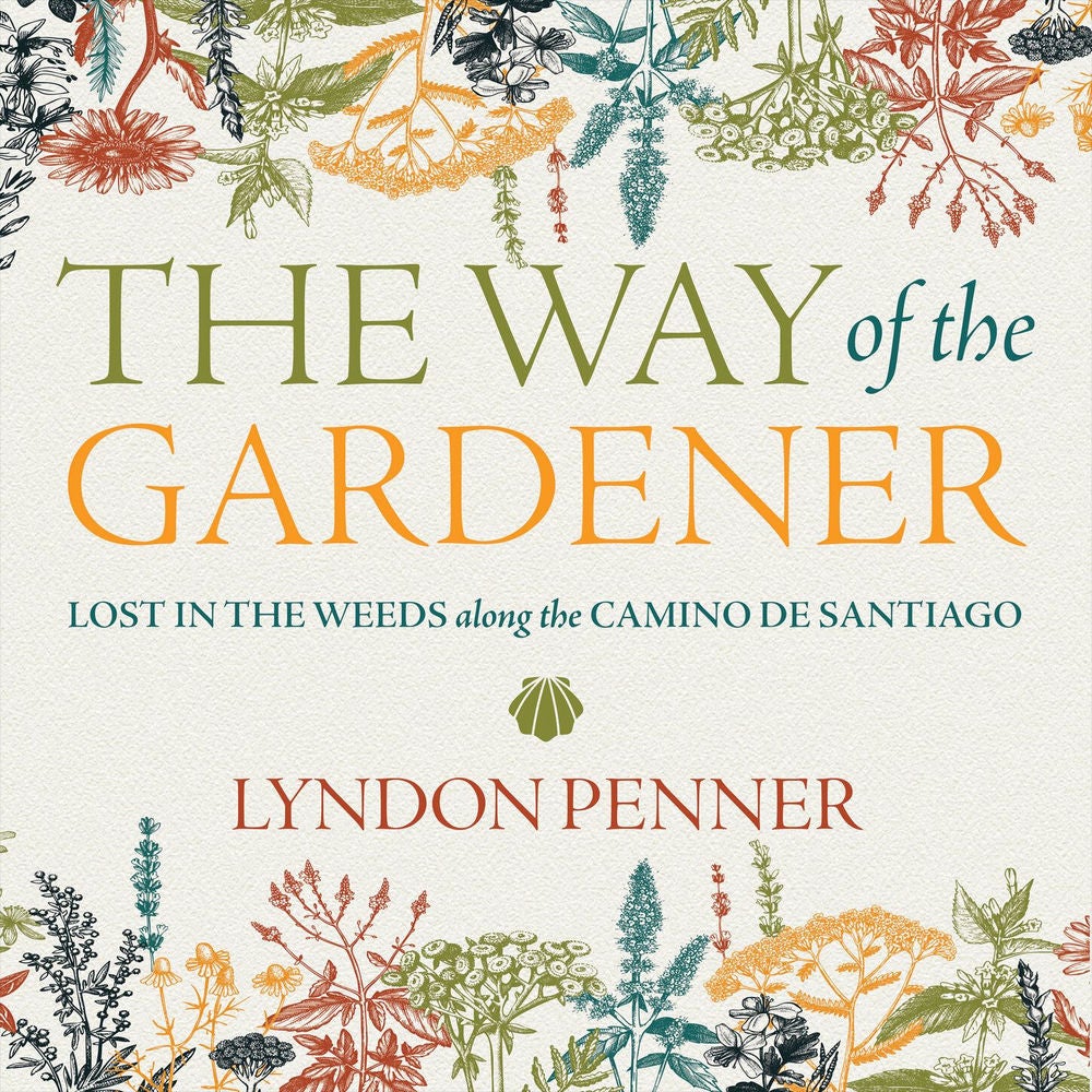 The Way of the Gardener - Lost in the Weeds along the Camino de Santiago