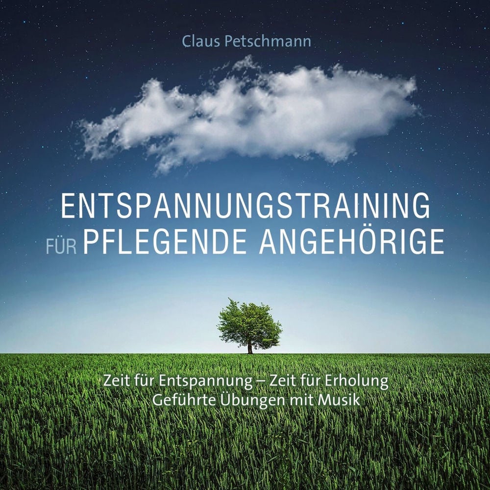 Entspannungstraining für pflegende Angehörige - Zeit für Entspannung - Zeit für Erholung, geführte Übungen mit Musik