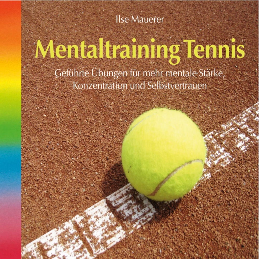 Mentaltraining Tennis - Geführte Übungen für mehr mentale Stärke, Konzentration und Selbstvertrauen