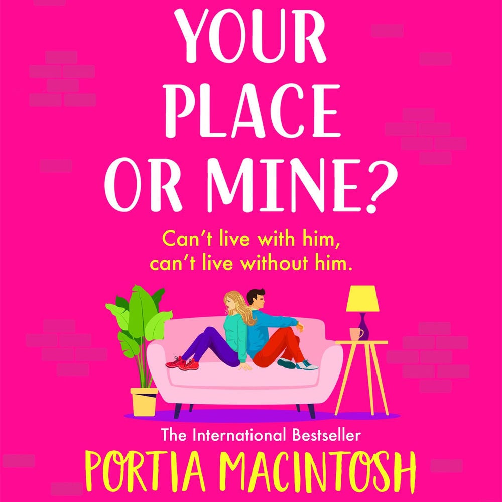 Your Place or Mine? - The BRAND NEW laugh-out-loud enemies-to-lovers romantic comedy from Portia MacIntosh for 2023