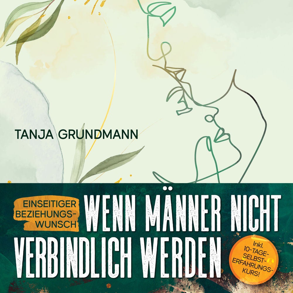 Einseitiger Beziehungswunsch - Wenn Männer nicht verbindlich werden: Beziehungsratgeber für Affäre, Liebeskummer, heimliche Liebe,