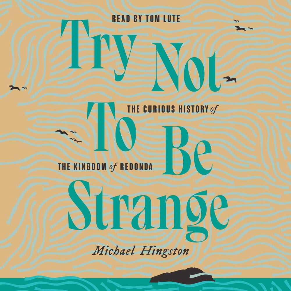 Try Not to Be Strange - The Curious History of the Kingdom of Redonda