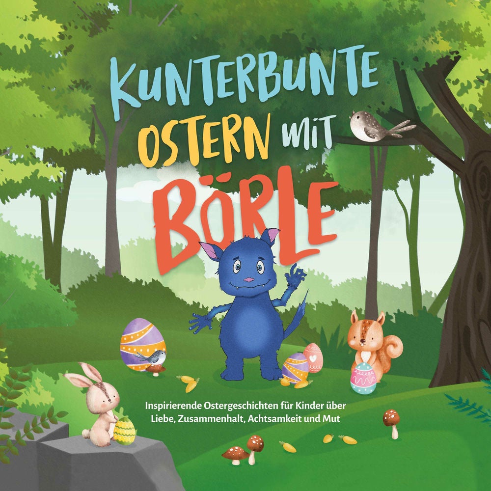 Kunterbunte Ostern mit Börle: Inspirierende Ostergeschichten für Kinder über Liebe, Zusammenhalt, Achtsamkeit und Mut | inkl. grat