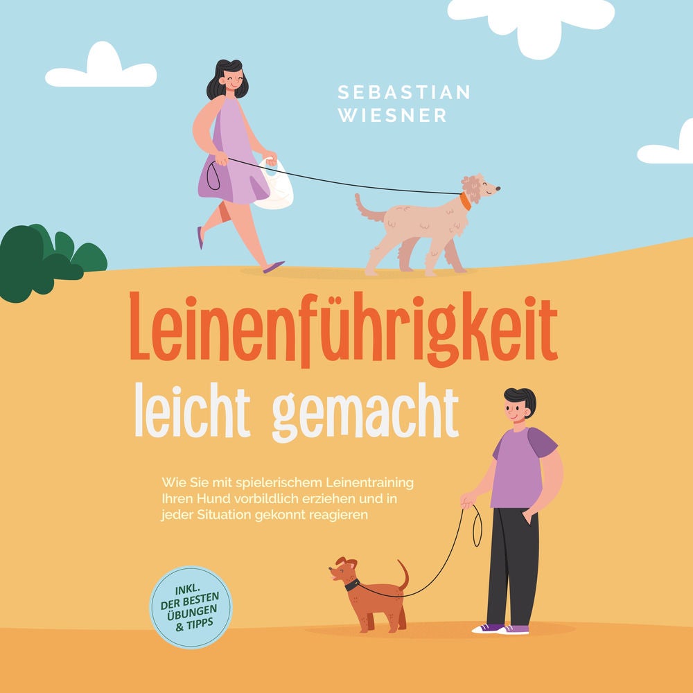 Leinenführigkeit leicht gemacht: Wie Sie mit spielerischem Leinentraining Ihren Hund vorbildlich erziehen und in jeder Situation g