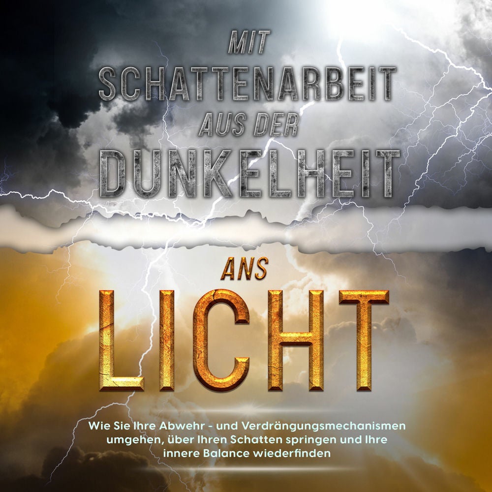 Mit Schattenarbeit aus der Dunkelheit ans Licht: Wie Sie Ihre Abwehr- und Verdrängungsmechanismen umgehen, über Ihren Schatten spr