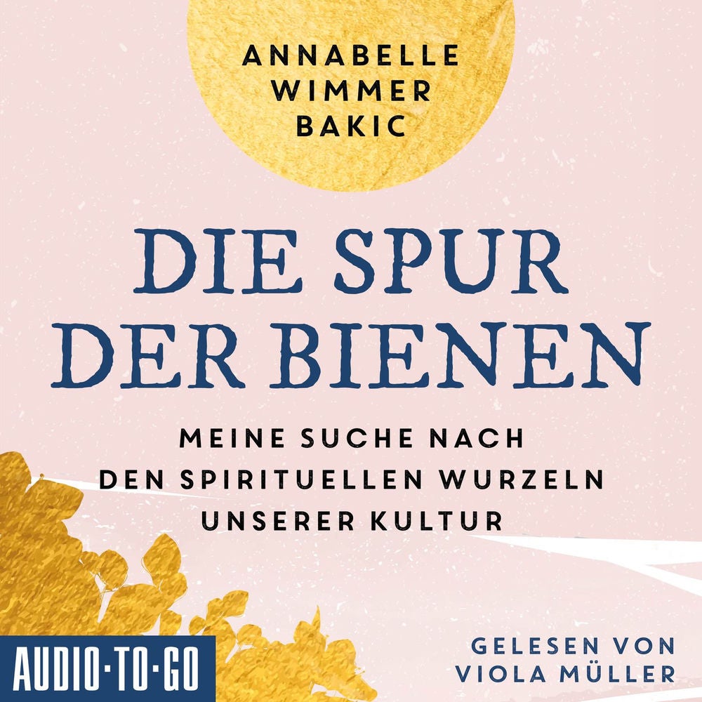 Die Spur der Bienen - Meine Suche nach den spirituellen Wurzeln unserer Kultur