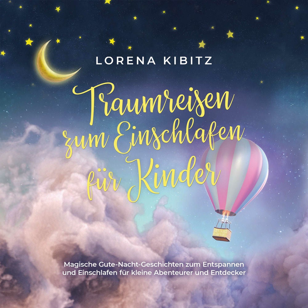 Traumreisen zum Einschlafen für Kinder: Magische Gute-Nacht-Geschichten zum Entspannen und Einschlafen für kleine Abenteurer und E