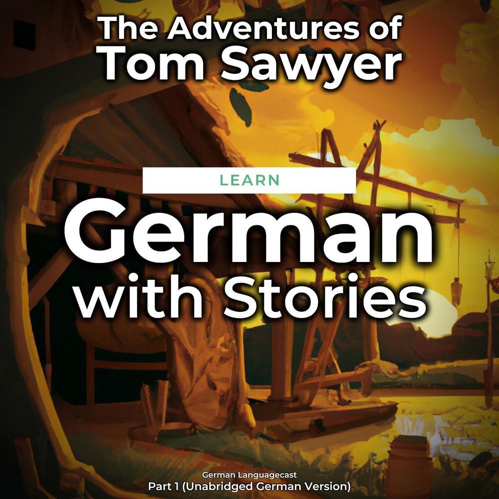 Learn German with Stories: The Adventures of Tom Sawyer, Part 1 (Unabridged German Version)