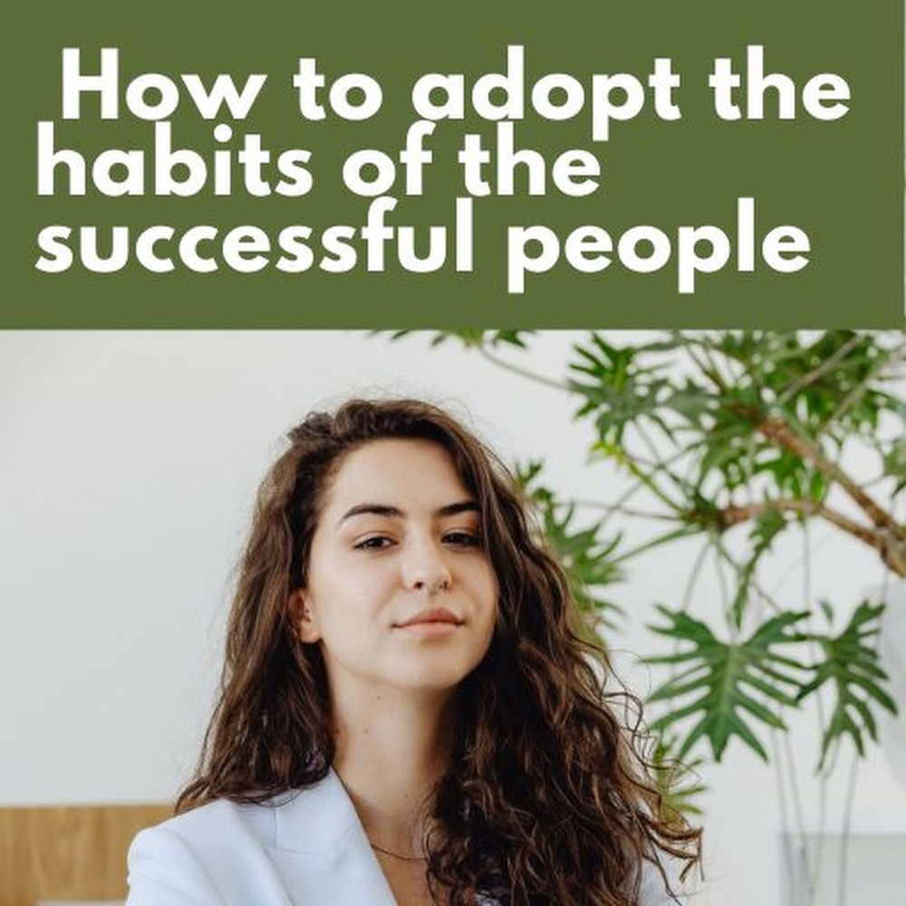 How to adopt the habits of successful people