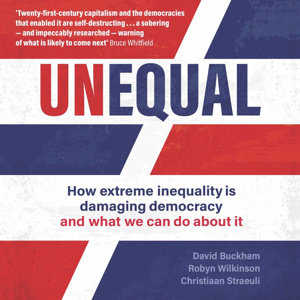 Unequal - How extreme inequality is damaging democracy and what we can do about it