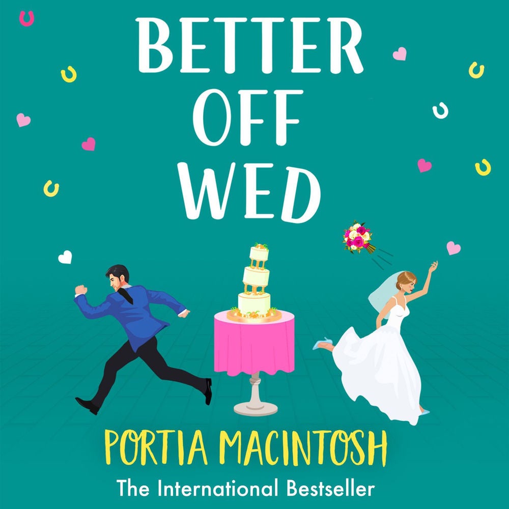 Better Off Wed - The BRAND NEW laugh-out-loud friends-to-lovers romantic comedy from bestseller Portia MacIntosh for 2023