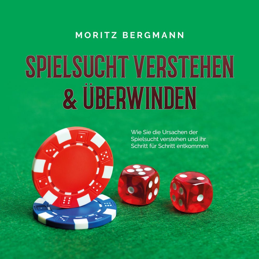 Spielsucht verstehen & überwinden: Wie Sie die Ursachen der Spielsucht verstehen und ihr Schritt für Schritt entkommen
