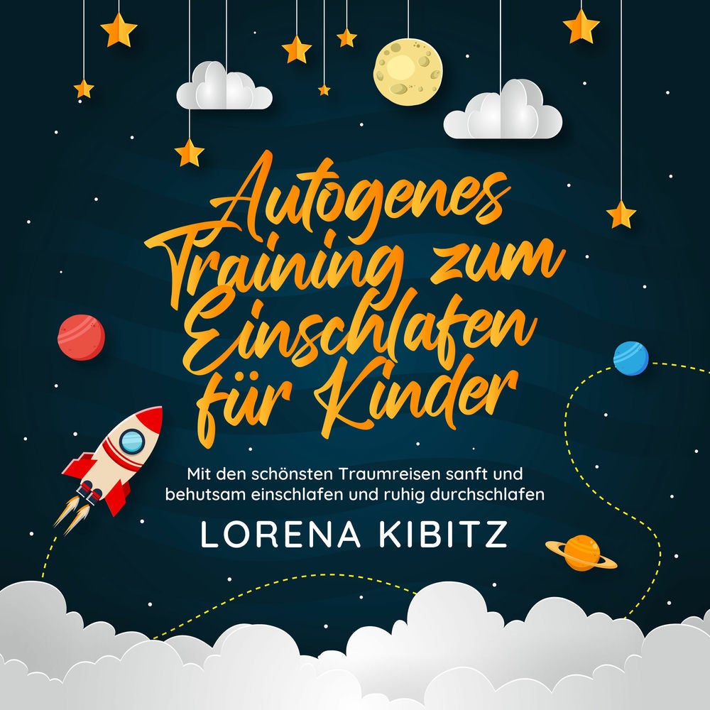 Autogenes Training zum Einschlafen für Kinder: Mit den schönsten Traumreisen sanft und behutsam einschlafen und ruhig durchschlafe
