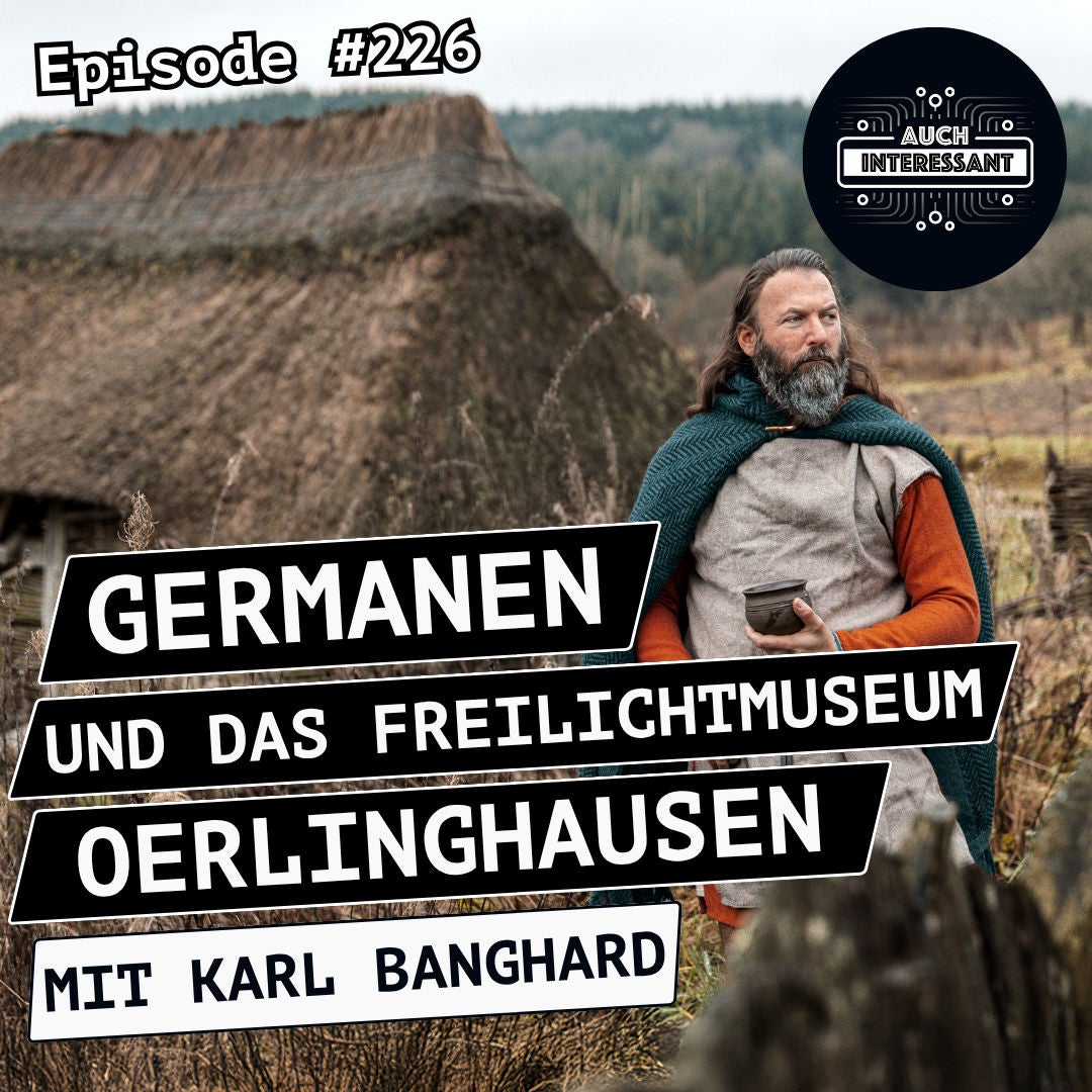 #226 Germanen und das Freilichtmuseum Oerlinghausen - mit Karl Banghard