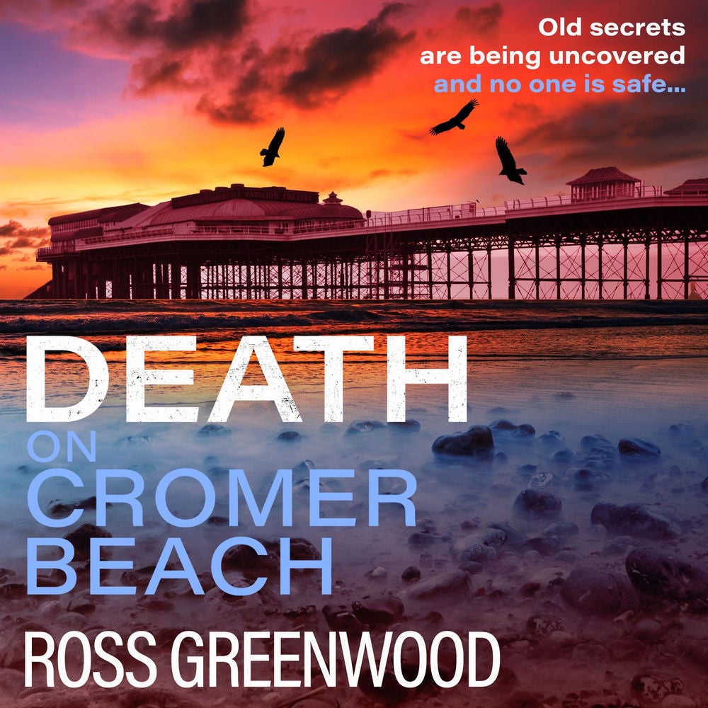 Death on Cromer Beach - The start of a BRAND NEW crime series from bestseller Ross Greenwood for 2023