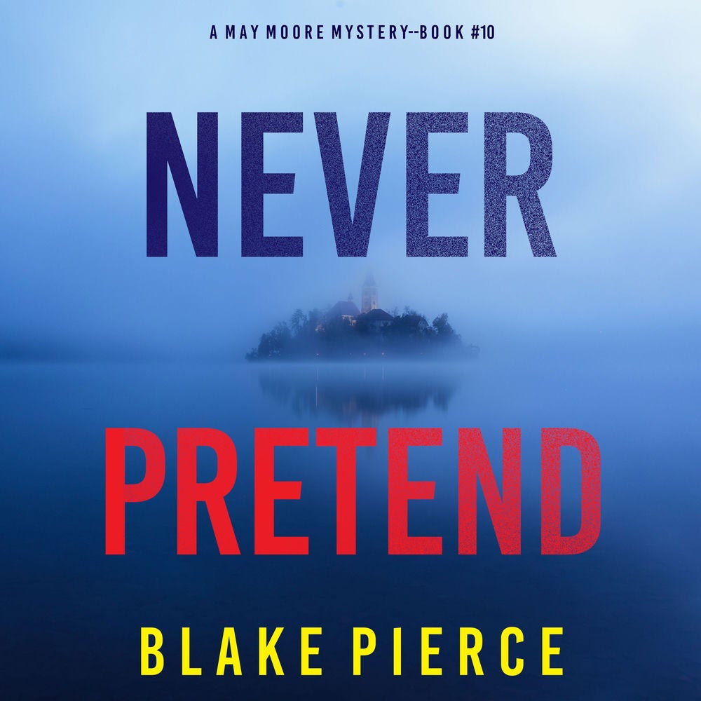 Never Pretend (A May Moore Suspense Thriller—Book 10)