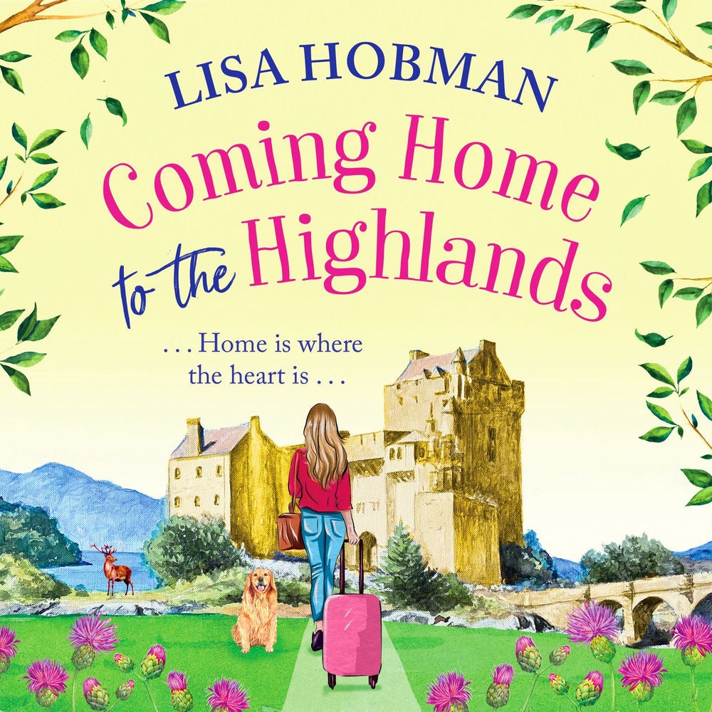 Coming Home to the Highlands - Escape to the Highlands with a BRAND NEW feel-good romantic read from Lisa Hobman for 2023