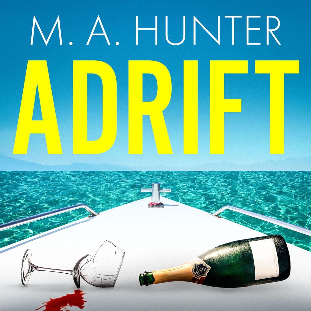 Adrift - A BRAND NEW completely addictive, gripping psychological thriller from M.A. Hunter for summer 2023