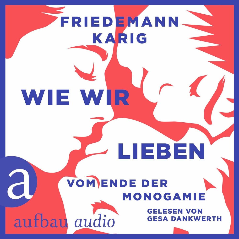 Wie wir lieben - Vom Ende der Monogamie