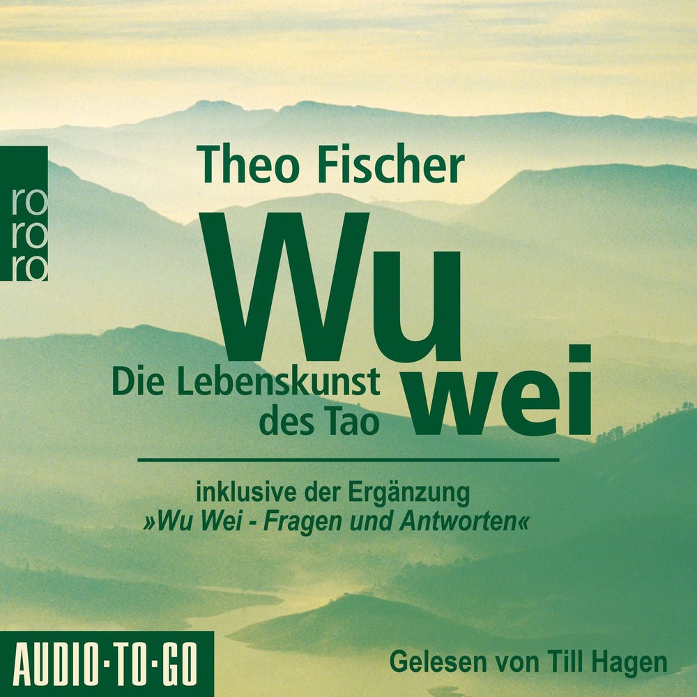 Wu Wei: Die Lebenskunst des Tao - inklusive der Ergänzung "Wu Wei - Fragen und Antworten"