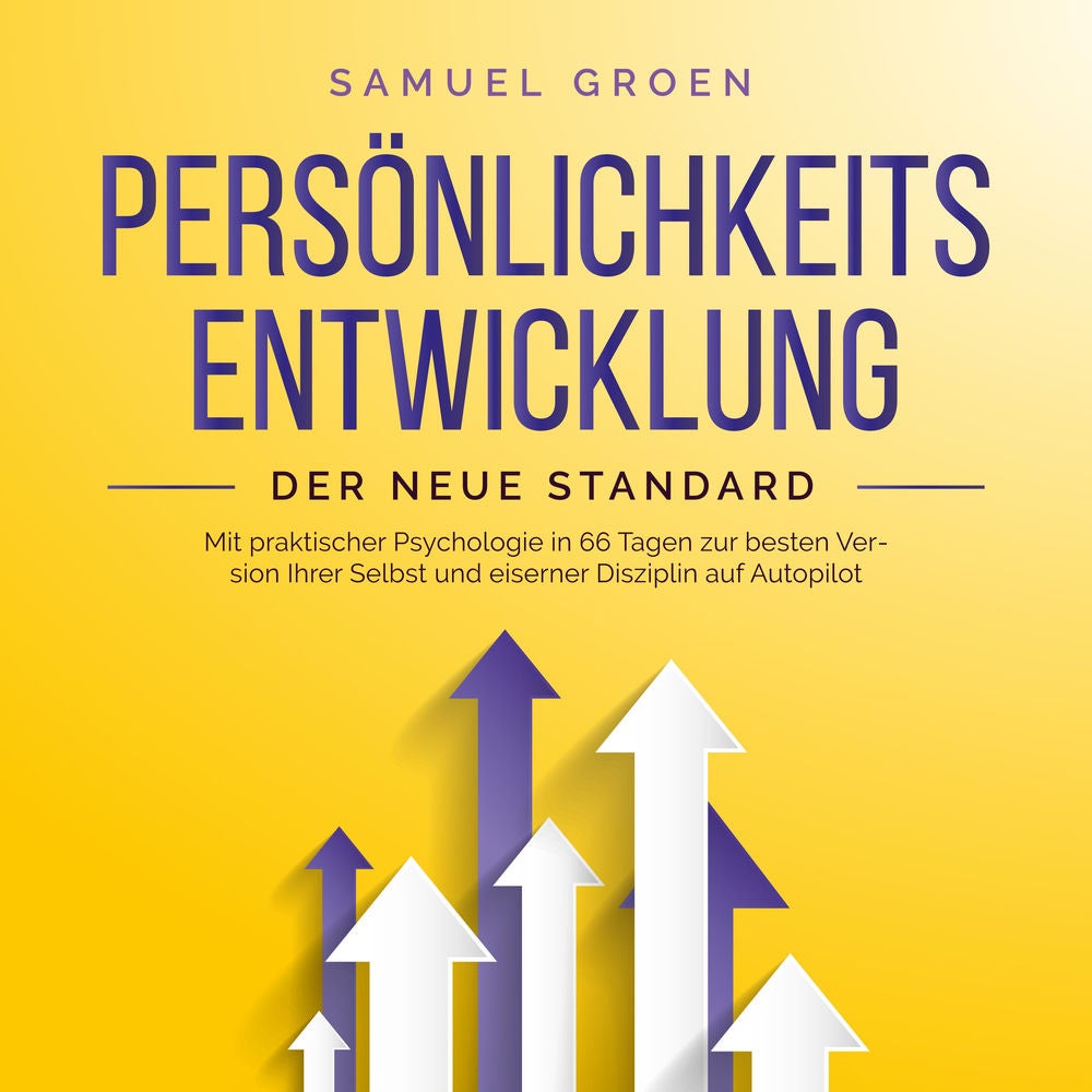 Persönlichkeitsentwicklung - Der neue Standard: Mit praktischer Psychologie in 66 Tagen zur besten Version Ihrer Selbst und eisern