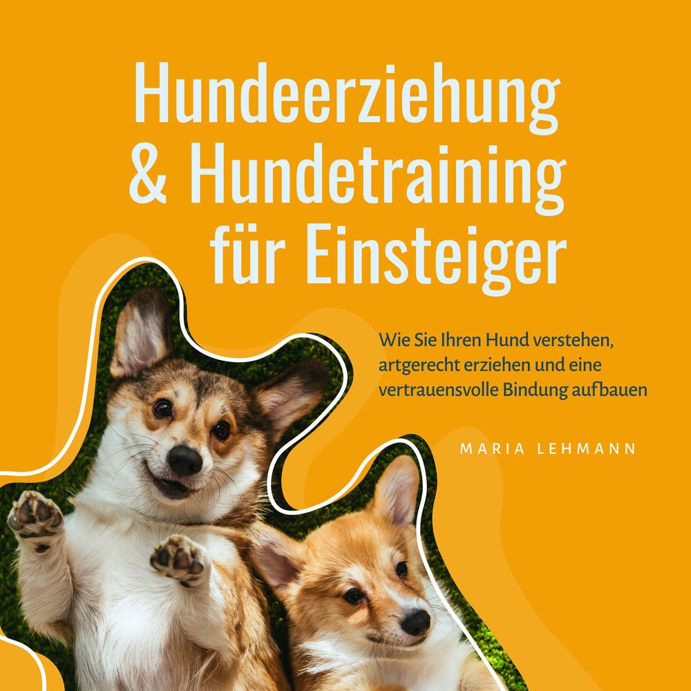 Hundeerziehung & Hundetraining für Einsteiger: Wie Sie Ihren Hund verstehen, artgerecht erziehen und eine vertrauensvolle Bindung