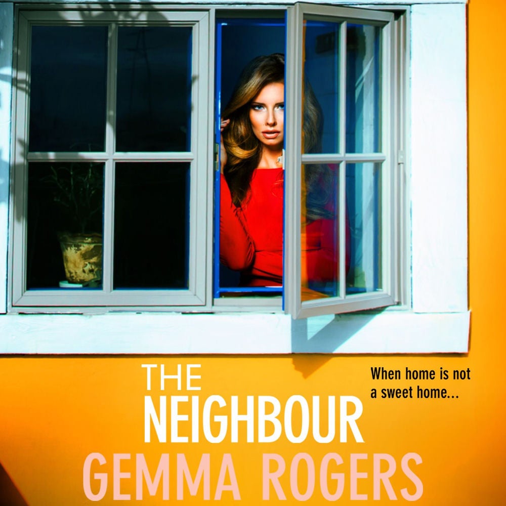 The Neighbour - The BRAND NEW page-turning thriller from Gemma Rogers, author of The Feud, for 2023