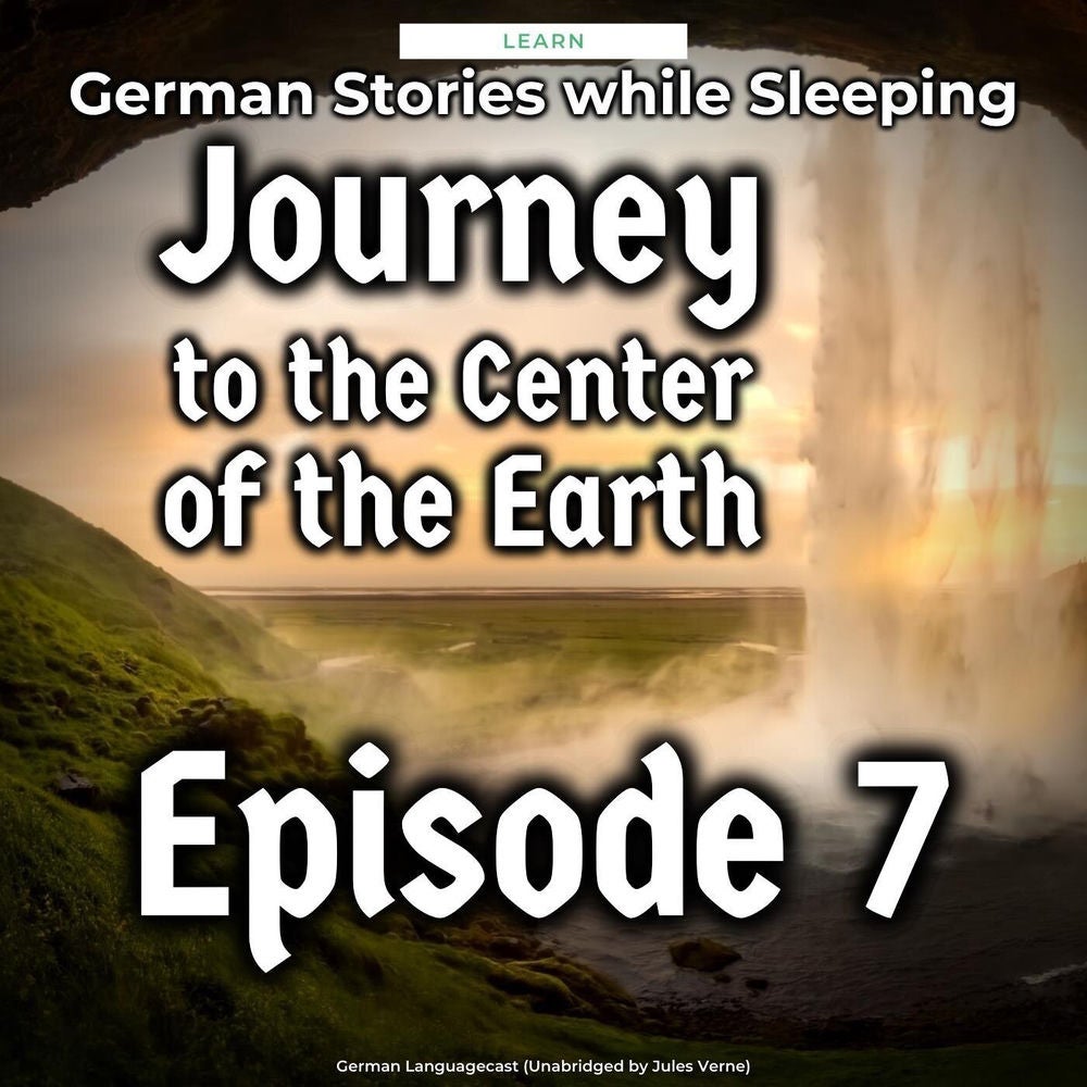 Learn German Stories While Sleeping: Journey to the Center of the Earth, Episode 7 (Unabridged by Jules Verne)