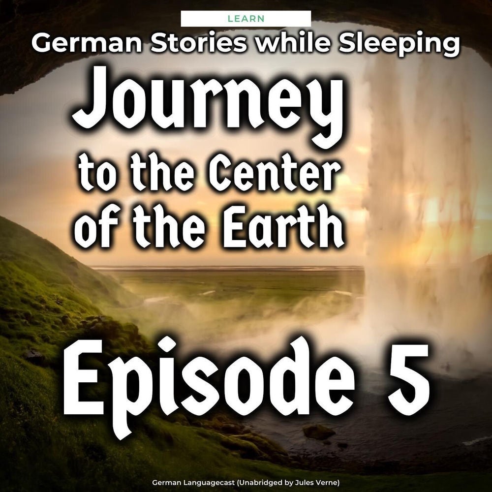 Learn German Stories While Sleeping: Journey to the Center of the Earth, Episode 5 (Unabridged by Jules Verne)