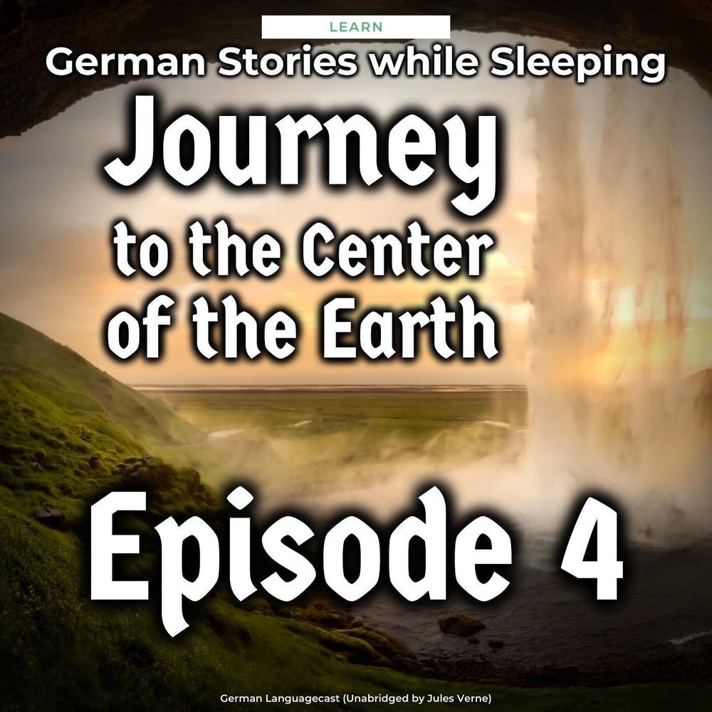 Learn German Stories While Sleeping: Journey to the Center of the Earth, Episode 4 (Unabridged by Jules Verne)